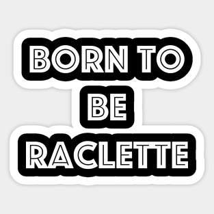 Born to be Raclette Sticker